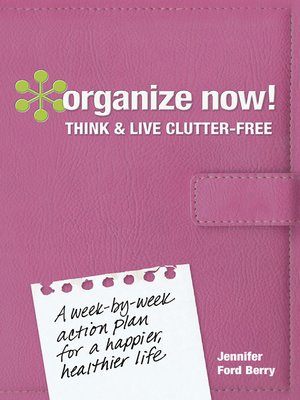 cover image of Organize Now! Think and Live Clutter Free